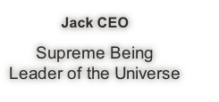 Jack CEO

Supreme Being
Leader of the Universe